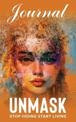 Unmask Companion Journal: Stop Hiding Start Living - Journal - 9781957506463