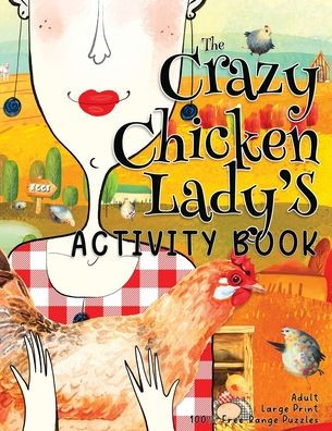 The Crazy Chicken Lady's Activity Book: Funny Large Print Puzzle Book For Adults And Seniors, Relaxing Crossword Puzzles, Word Searches, Mazes, Coloring, Cryptograms…
