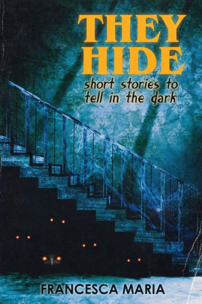 They Hide: Short Stories To Tell In The Dark - 9781957537481