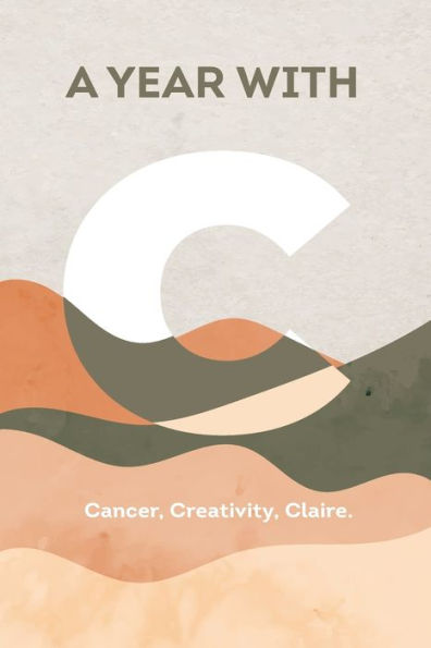 A Year With C: Cancer, Creativity, Claire.
