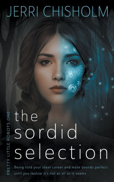 The Sordid Selection: A Ya Cyberpunk Fantasy Romance Series (Pretty Little Robots) - 9781957548661