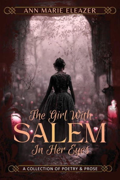 The Girl With Salem In Her Eyes: A Collection Of Poetry And Prose