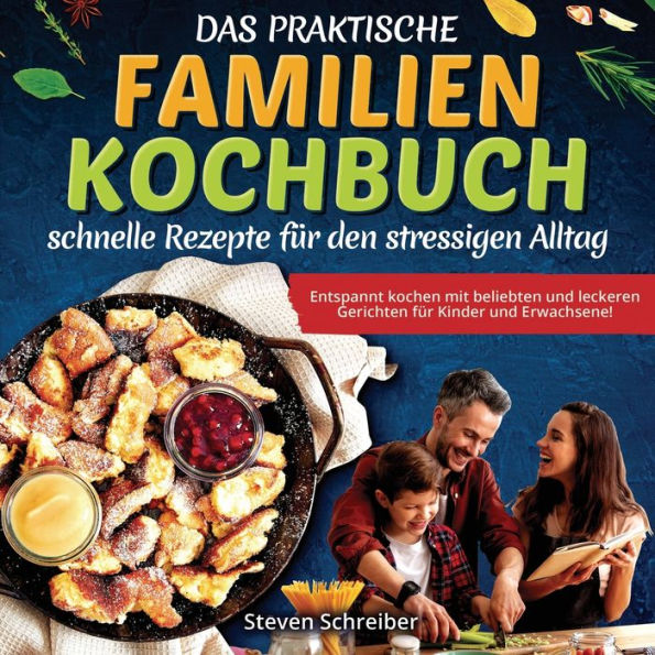 Das Praktische Familien-Kochbuch - Schnelle Rezepte Für Den Stressigen Alltag: Entspannt Kochen Mit Beliebten Und Leckeren Gerichten Für Kinder Und Erwachsene! (German Edition) - 9781957667324