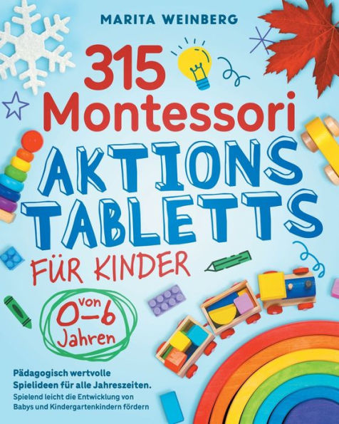 315 Montessori Aktionstabletts Für Kinder Von 0-6 Jahren: Pädagogisch Wertvolle Spielideen Für Alle Jahreszeiten. Spielend Leicht Die Entwicklung Von ... Kindergartenkindern Fördern (German Edition) - 9781957667607