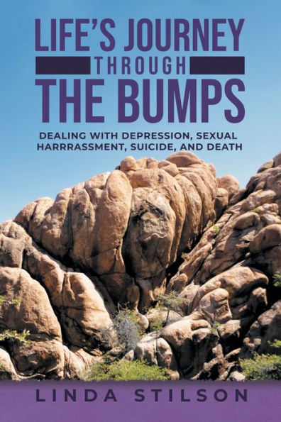 Life's Journey Through The Bumps: Dealing With Depression, Sexual Harassments, Suicide, And Death - 9781957676432