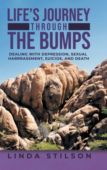 Life's Journey Through The Bumps: Dealing With Depression, Sexual Harassments, Suicide, And Death - 9781957676449