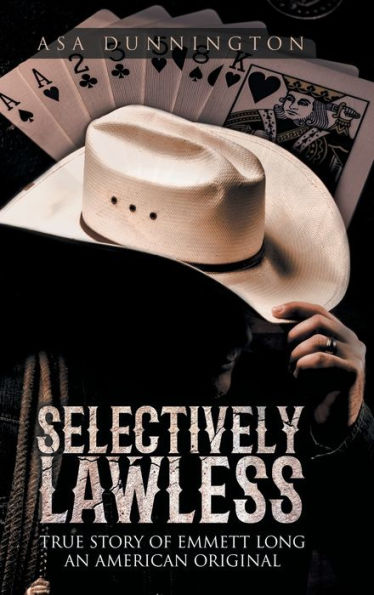 Selectively Lawless: True Story Of Emmett Long An American Original - 9781957676760