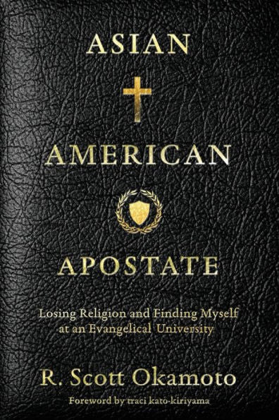 Asian American Apostate: Losing Religion And Finding Myself At An Evangelical University - 9781957687131