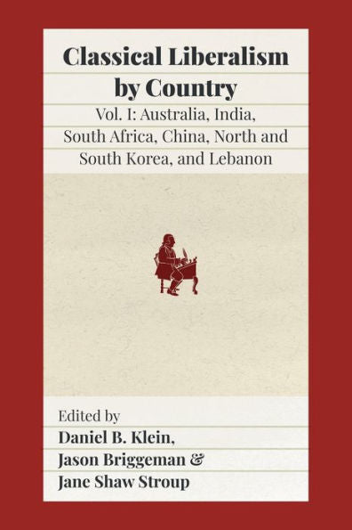 Classical Liberalism By Country: Volume I: Australia, India, South Africa, China, North And South Korea, And Lebanon