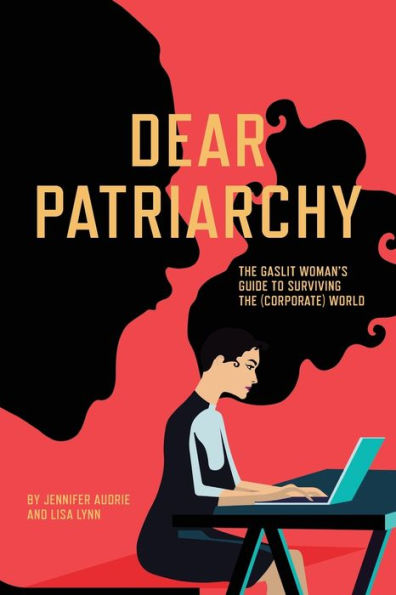 Dear Patriarchy: The Gaslit Woman's Guide To Surviving The (Corporate) World - 9781957723754