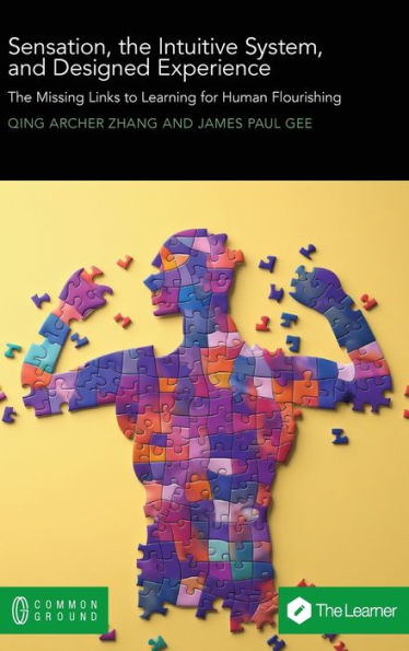 Sensation, The Intuitive System, And Designed Experience: The Missing Links To Learning For Human Flourishing