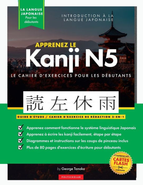 Apprenez Le Cahier D'Exercices Japonais Kanji N5: Le Guide D'Étude Facile Et Étape Par Étape Et Le Livre De Pratique D'Écriture : Meilleure Façon ... Des Lettres À L'Intérieur) (French Edition) - 9781957884134