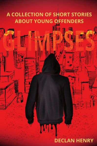 Glimpses: A Collection Of Short Stories About Young Offenders - 9781957913285