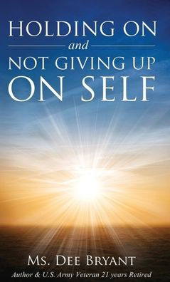 Holding On And Not Giving Up On Self - 9781958066522