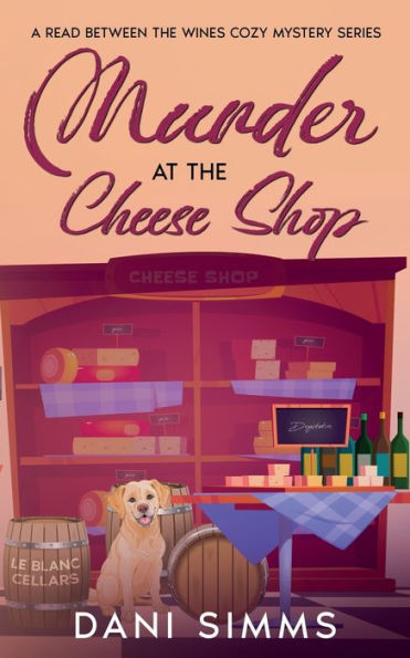 Murder At The Cheese Shop: A Small Town Friends Cozy Mystery With Recipes (A Read Between The Wines Cozy Mystery) - 9781958118160