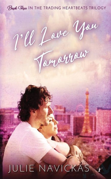 I'Ll Love You Tomorrow: Book Three In The Trading Heartbeats Trilogy - 9781958136461