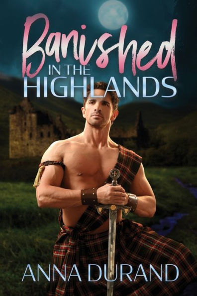 Banished In The Highlands: A Hot Scots Time Travel Prequel - 9781958144145