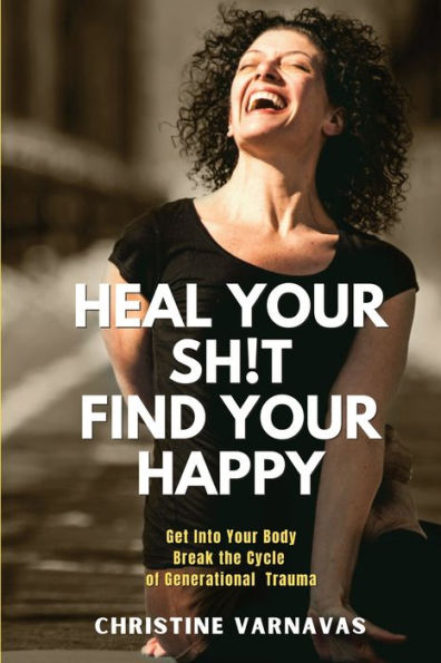 ¡Sana tu mierda! Encuentra tu felicidad: Métete en tu cuerpo y rompe el ciclo del trauma generacional - 9781958150160