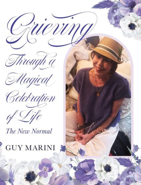 Grieving Through A Magical Celebration Of Life: The New Normal - 9781958217818