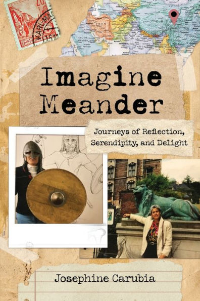 Imagine Meander: Journeys Of Reflection, Serendipity, And Delight