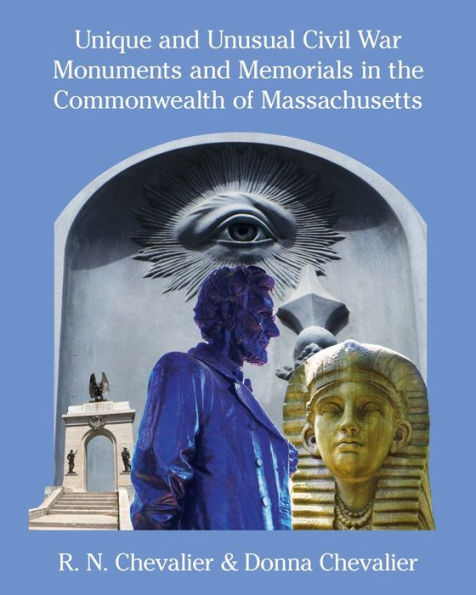 Unique And Unusual Civil War Monuments And Memorials In The Commonwealth Of Massachusetts