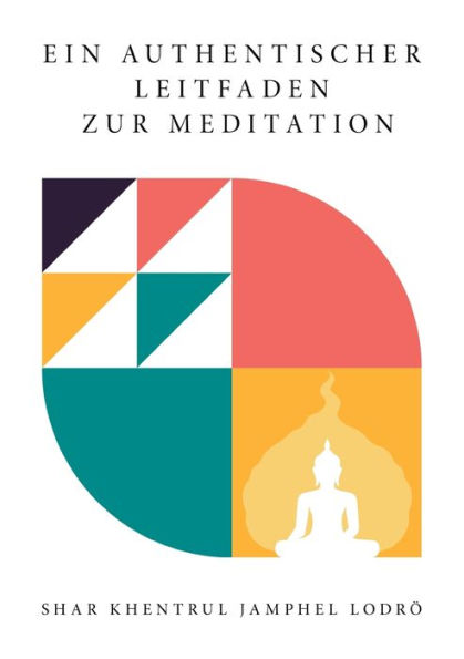 Ein Authentischer Leitfaden Zur Meditation (German Edition) - 9781958229651