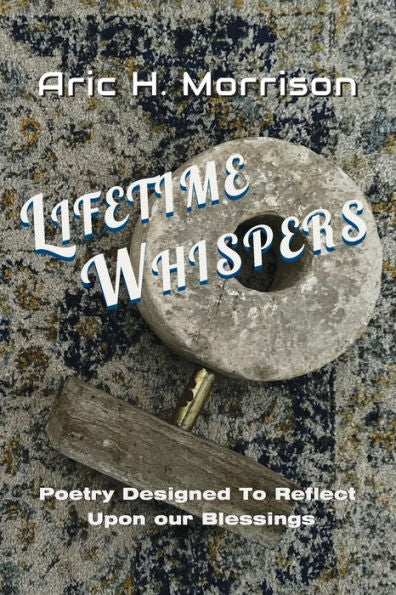 Lifetime Whispers: Poetry Designed To Reflect Upon Our Blessings (The Drift-Away Collection)
