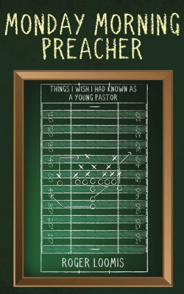 Monday Morning Preacher: Things I Wish I Had Known As A Young Pastor - 9781958304303