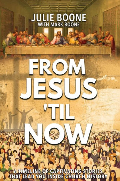 From Jesus 'Til Now: A Timeline Of Captivating Stories That Lead You Inside Church History - 9781958304433