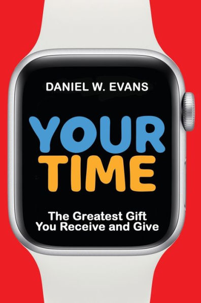 Your Time: The Greatest Gift You Receive And Give