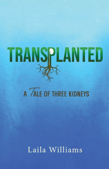 Transplanted: A Tale Of Three Kidneys - 9781958304723