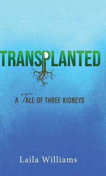 Transplanted: A Tale Of Three Kidneys - 9781958304730