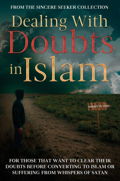 Dealing With Doubts In Islam: For Those That Want To Clear Their Doubts Before Converting To Islam Or Suffering From Whispers Of Satan (Understanding ... Of Islam | Islam Beliefs And Practices)