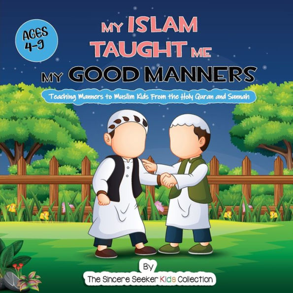 My Islam Taught Me My Good Manners: Teaching Manners To Muslim Kids From The Holy Quran And Sunnah (Islam For Kids Series) - 9781958313589