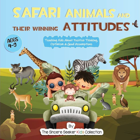 Safari Animals And Their Winning Attitudes: Teaching Kids About Positive Thinking, Optimism & Good Assumptions (Books About God For Kids Of All Faiths) - 9781958313688
