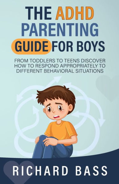 The Adhd Parenting Guide For Boys: From Toddlers To Teens Discover How To Respond Appropriately To Different Behavioral Situations (Successful Parenting) - 9781958350140