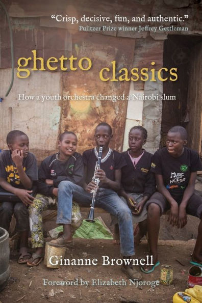 Ghetto Classics: How A Youth Orchestra Changed A Nairobi Slum - 9781958363508