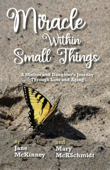Miracle Within Small Things: A Mother And Daughter'S Journey Through Loss And Aging - 9781958363591