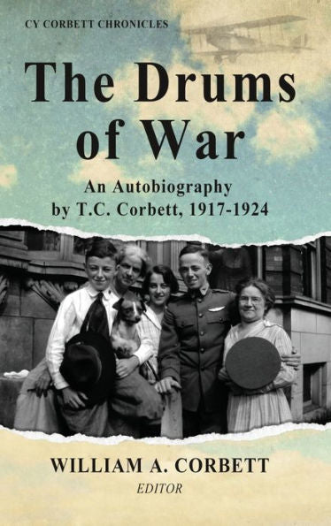 The Drums Of War: An Autobiography By T.C. Corbett, 1917-1924 (Cy Corbett Chronicles) - 9781958363713