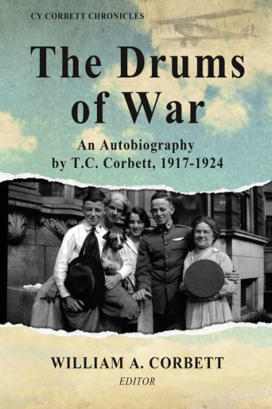 The Drums Of War: An Autobiography By T.C. Corbett, 1917-1924 (Cy Corbett Chronicles) - 9781958363720