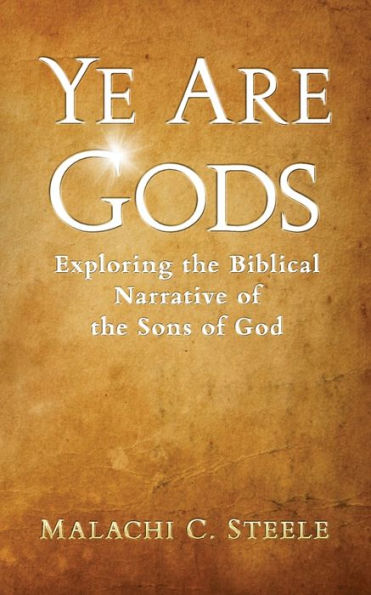 Ye Are Gods: Exploring The Biblical Narrative Of The Sons Of God - 9781958404270