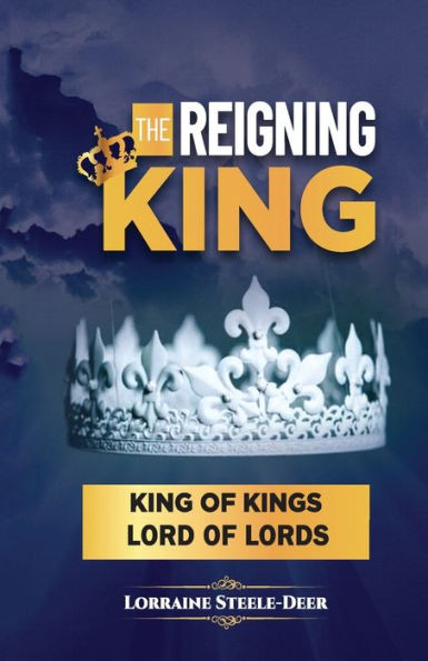 The Reigning King: King Of Kings And Lord Of Lords - 9781958404324