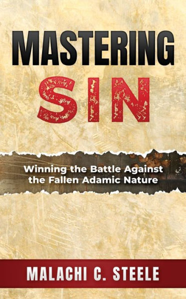 Mastering Sin: Winning The Battle Against The Fallen Adamic Nature - 9781958404393