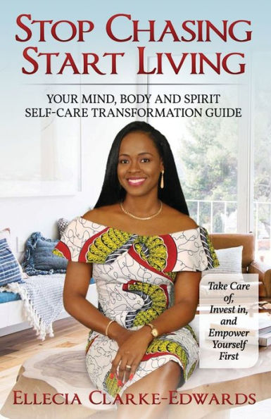 Stop Chasing Start Living: Your Mind, Body, And Spirit Self-Care Transformation Guide - 9781958404584