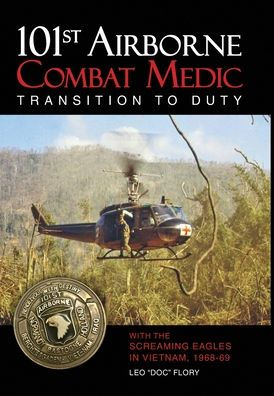 101St Airborne Combat Medic Transition To Duty: With The Screaming Eagles In Vietnam, 1968-69 - 9781958407141