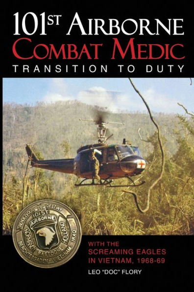 101St Airborne Combat Medic Transition To Duty: With The Screaming Eagles In Vietnam, 1968-69