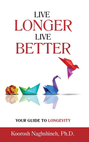Live Longer, Live Better: Your Guide To Longevity: Unlock The Science Of Aging, Master Practical Strategies, And Maximize Your Health And Happiness ... Your Golden Years (Dr. N's Wellness Series) - 9781958424131