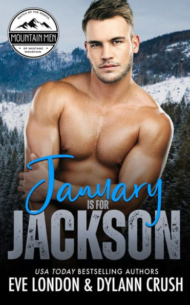 January Is For Jackson: A Brother's Best Friend, Grumpy Mountain Man, Curvy Girl Romance (Mountain Men Of Mustang Mountain)