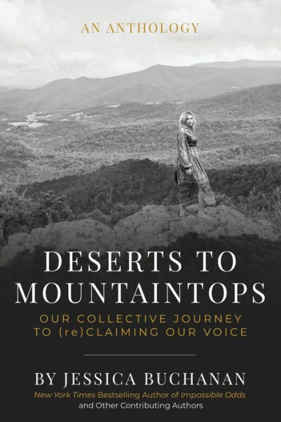 Deserts To Mountaintops: Our Collective Journey To (Re)Claiming Our Voice - 9781958472002
