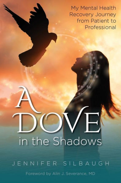 A Dove In The Shadows: My Mental Health Recovery Journey From Patient To Professional - 9781958481103